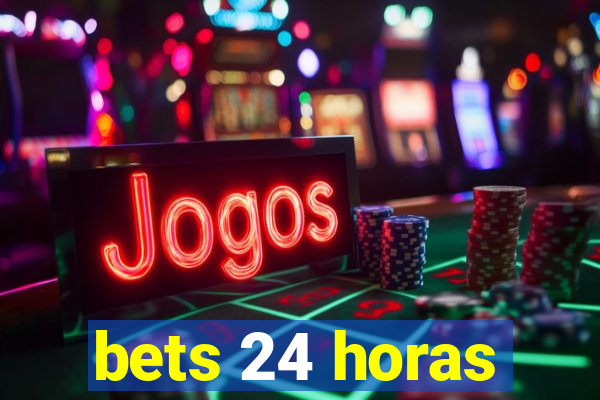 bets 24 horas